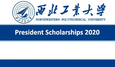 NPU President Scholarship Program 2020 For MS & PhD Studies