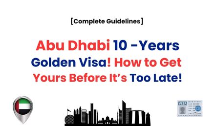 Abu Dhabi Unveils 10-Years Golden Visa [Apply Before Late]