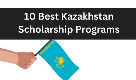 10 Best Kazakhstan Scholarships 2023-2024 Programs