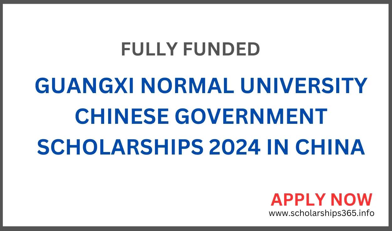 Guangxi Normal University Chinese Government Scholarships 2024 - Fully Funded