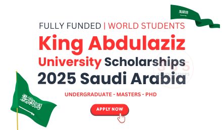 King Abdulaziz University Scholarships 2025 - Fully Funded