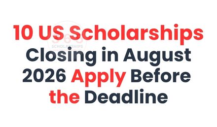 US Scholarships Closing in August 2026 Apply before Deadline