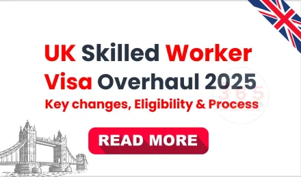 UK Skilled Worker Visa Overhaul 2025 - Key changes, Eligibility & Process